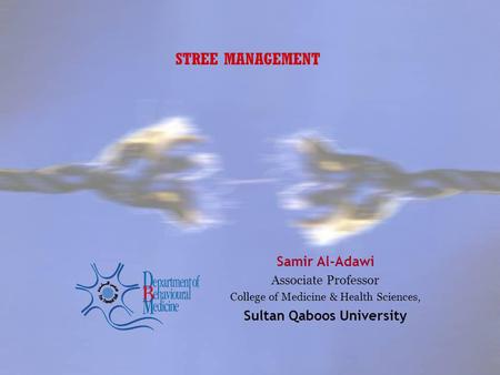 STREE MANAGEMENT Samir Al-Adawi Associate Professor College of Medicine & Health Sciences, Sultan Qaboos University.