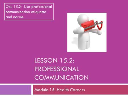 Lesson 15.2: Professional Communication