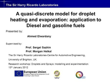 The Sir Harry Ricardo Laboratories-Centre for Automotive Engineering, University of Brighton, UK. Research workshop: Droplets and Sprays: modelling and.