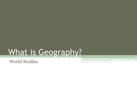 What is Geography? World Studies.