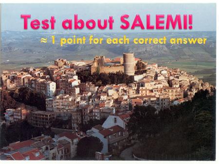 SALEMI IS SITUATED: What people didn’t dominate Sicily?  A) GREEKS  B) CHINESES  C) ROMANS  A) GREEKS  B) CHINESES  C) ROMANS.