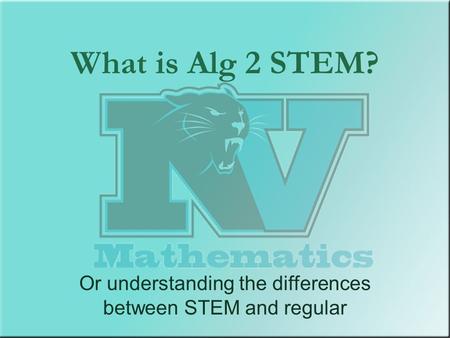 What is Alg 2 STEM? Or understanding the differences between STEM and regular.