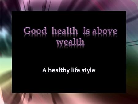 A healthy life style. A healthy man can enjoy his life work well be happy.