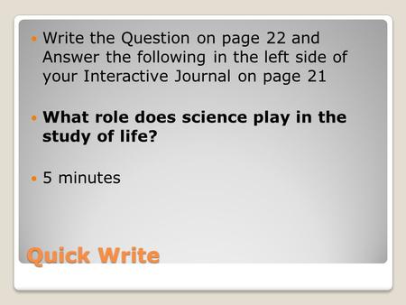 Write the Question on page 22 and Answer the following in the left side of your Interactive Journal on page 21 What role does science play in the study.