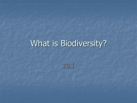 What is Biodiversity? 10.1.