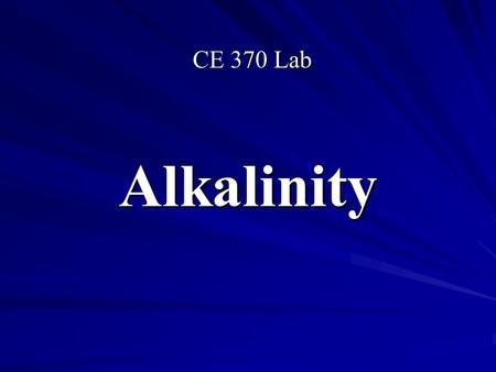 Alkalinity CE 370 Lab. Definition Alkalinity is defined as the measure of the water capacity to neutralize acids. In other words, the ability to resist.