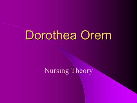 Dorothea Orem Nursing Theory.