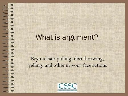What is argument? Beyond hair pulling, dish throwing, yelling, and other in-your-face actions.