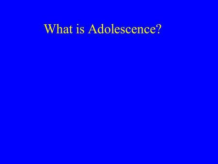 What is Adolescence?. Developmental Psychopathology View Normal versus atypical development Key developmental concepts: –Importance of considering multiple.