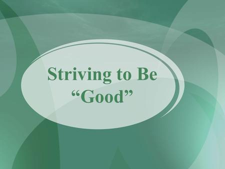 Striving to Be “Good”.