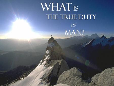 What Is The True Duty Of Man? This presentation was based on the Fifth Word ; part of The Risale-i Nur Collection written by the late scholar Bediüzzaman.