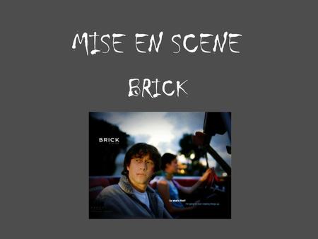 MISE EN SCENE BRICK. By showing a close up of the boy’s eyes, this is a way of introducing his character to the audience. It is said that eyes are ‘the.