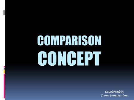 COMPARISON CONCEPT Developed by Ivan Seneviratne.