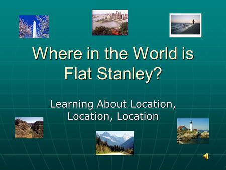Where in the World is Flat Stanley? Learning About Location, Location, Location.