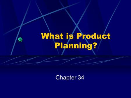What is Product Planning? Chapter 34. What is Product Planning? Product Planning - involves making decisions about the production and sale of a business’s.