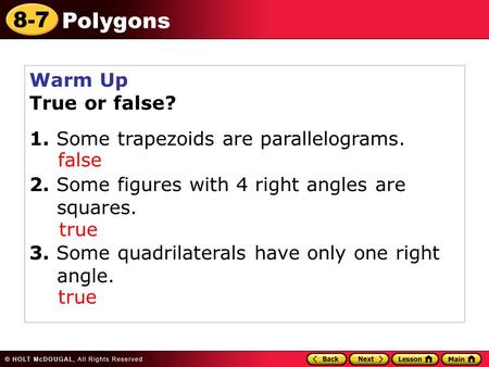 Warm Up True or false? 1. Some trapezoids are parallelograms.