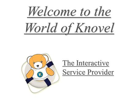 Welcome to the World of Knovel The Interactive Service Provider.