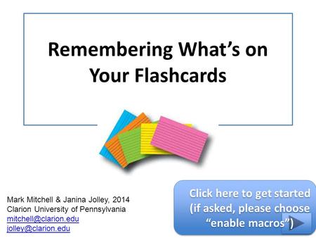 Remembering What’s on Your Flashcards Mark Mitchell & Janina Jolley, 2014 Clarion University of Pennsylvania  Click.