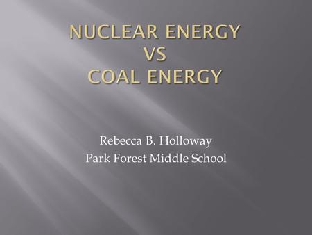 Rebecca B. Holloway Park Forest Middle School.  The two main types of substances that are removed from Earth to produce electrical energy are uranium.