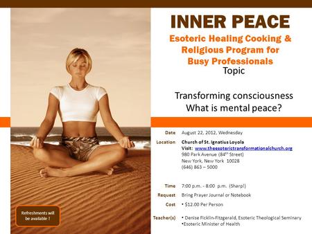 INNER PEACE Esoteric Healing Cooking & Religious Program for Busy Professionals Topic Transforming consciousness What is mental peace? Refreshments will.