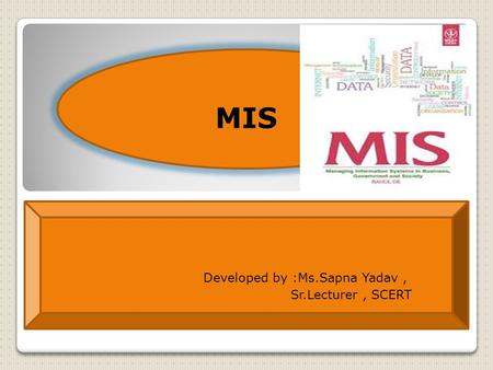 MIS Developed by :Ms.Sapna Yadav, Sr.Lecturer, SCERT.
