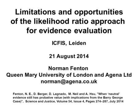 ICFIS, Leiden 21 August 2014 Norman Fenton Queen Mary University of London and Agena Ltd Limitations and opportunities of the likelihood.
