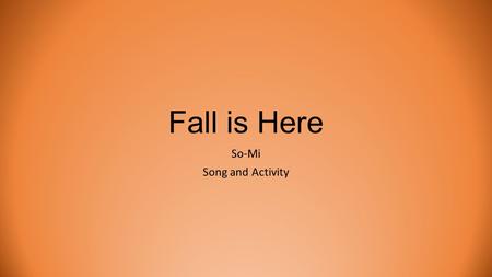 Fall is Here So-Mi Song and Activity. Eighth Note ti-ti.