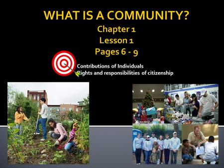 WHAT IS A COMMUNITY? Chapter 1 Lesson 1 Pages 6 - 9