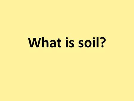 What is soil?.