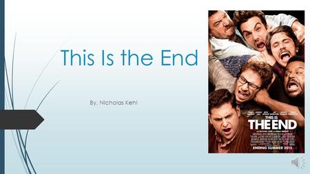 This Is the End By, Nicholas Kehl Apocalypse The cast and characters.