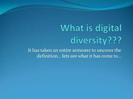 It has taken an entire semester to uncover the definition… lets see what it has come to…