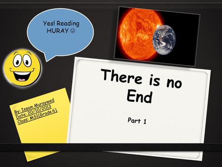 There is no End Yes! Reading HURAY  Part 1 By: Issam Muraywed