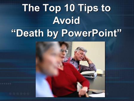 The Top 10 Tips to Avoid “Death by PowerPoint”