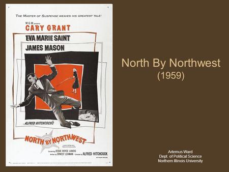 North By Northwest (1959) Artemus Ward Dept. of Political Science Northern Illinois University.