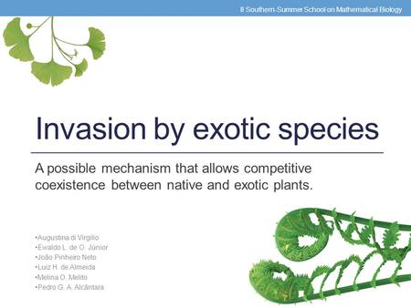 Invasion by exotic species A possible mechanism that allows competitive coexistence between native and exotic plants. Augustina di Virgilio Ewaldo L. de.