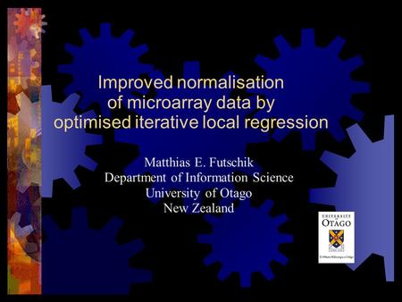 Improved normalisation of microarray data by optimised iterative local regression Matthias E. Futschik Department of Information Science University of.
