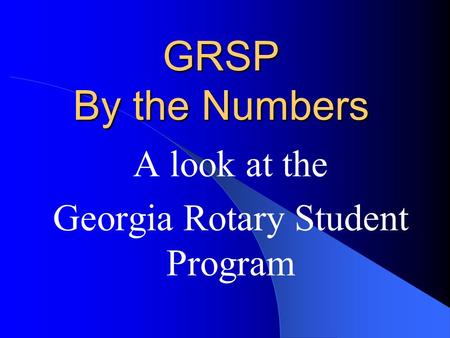 GRSP By the Numbers A look at the Georgia Rotary Student Program.