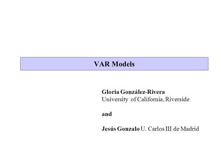 VAR Models Gloria González-Rivera University of California, Riverside