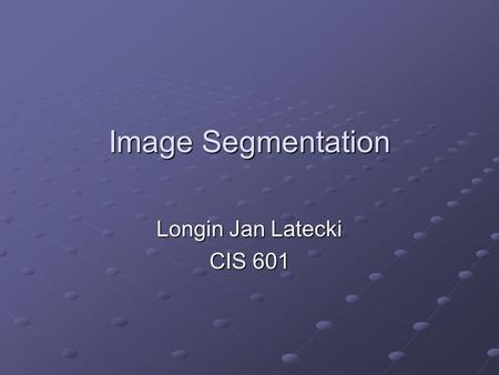 Image Segmentation Longin Jan Latecki CIS 601. Image Segmentation Segmentation divides an image into its constituent regions or objects. Segmentation.