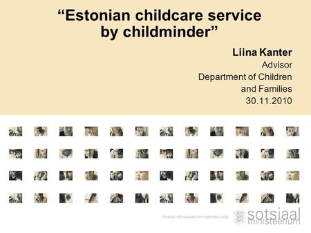 Liina Kanter Advisor Department of Children a nd Families 30.11.2010 “Estonian childcare service by childminder”