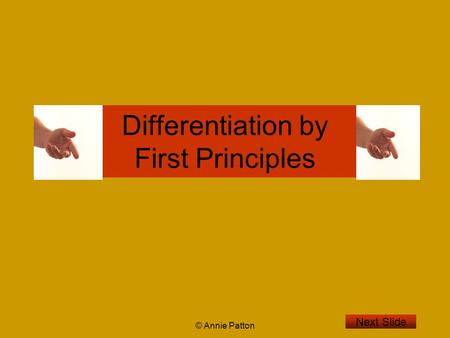 © Annie Patton Differentiation by First Principles Next Slide.