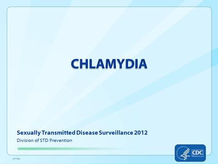 Sexually Transmitted Disease Surveillance 2012 Division of STD Prevention 2012 Data.