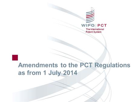The International Patent System Amendments to the PCT Regulations as from 1 July 2014.