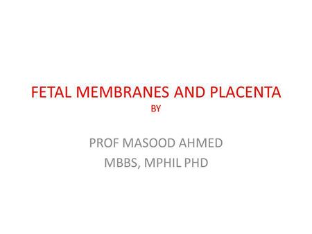 FETAL MEMBRANES AND PLACENTA BY