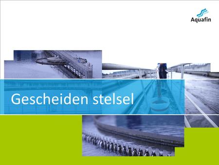 15-12-2010 Aquafin partner for all wastewater projects 1 Gescheiden stelsel.