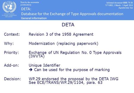DETA Context:Revision 3 of the 1958 Agreement Why:Modernization (replacing paperwork) Priority:Exchange of UN Regulation No. 0 Type Approvals (IWVTA) Add-on:Unique.