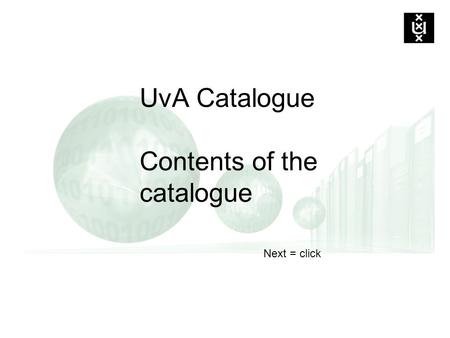UvA Catalogue Contents of the catalogue Next = click.