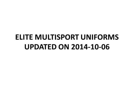 ELITE MULTISPORT UNIFORMS UPDATED ON 2014-10-06. ARG OPTION 1 Approved by ITU Uniform Panel, 17 February 2014 MENWOMEN.