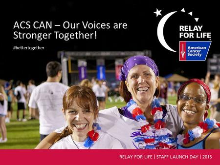 ACS CAN – Our Voices are Stronger Together! #bettertogether.