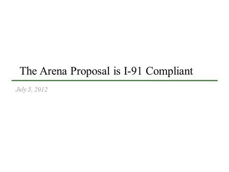 The Arena Proposal is I-91 Compliant July 5, 2012.